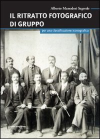 RITRATTO FOTOGRAFICO DI GRUPPO. PER UNA CLASSIFICAZIONE ICONOGRAFICA (IL)