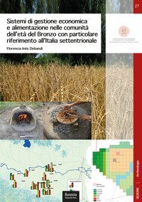 Sistemi di gestione economica e alimentazione nelle comunit&agrave; dell'et&agrave; del Bronzo con particolare riferimento all'Italia settentrionale