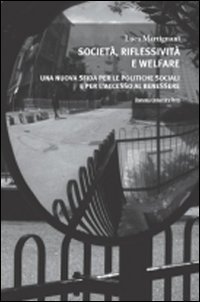 Societ&agrave;, riflessivit&agrave; e welfare. Una nuova sfida per le politiche sociali e per l'accesso al benessere