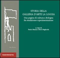 Storia della Galleria d'arte La Loggia. Una pagina di cultura a Bologna fra tradizione e sperimentazione
