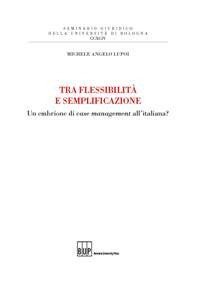 Tra flessibilit&agrave; e semplificazione. Un embrione di case management all'italiana?