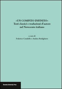 &laquo;Un compito infinito&raquo;. Testi classici e traduzioni d'autore nel Novecento italiano
