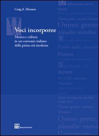 Voci incorporee. Musica e cultura in un convento italiano della prima et&agrave; moderna