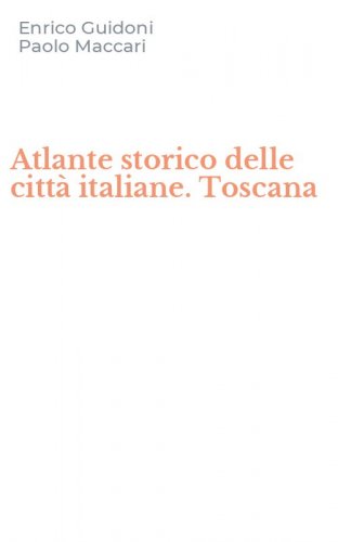 Atlante storico delle citt&agrave; italiane. Toscana
