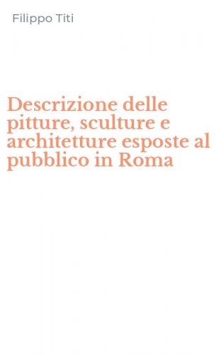 Descrizione delle pitture, sculture e architetture esposte al pubblico in Roma