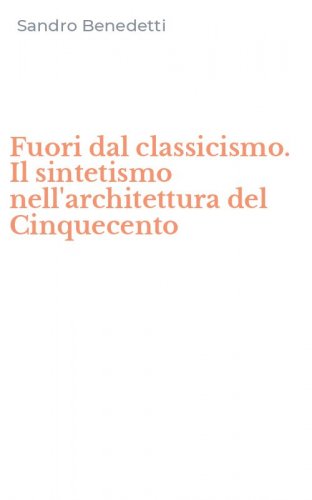 Fuori dal classicismo. Il sintetismo nell'architettura del Cinquecento