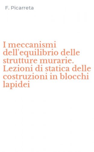 I meccanismi dell'equilibrio delle strutture murarie. Lezioni di statica delle costruzioni in blocchi lapidei