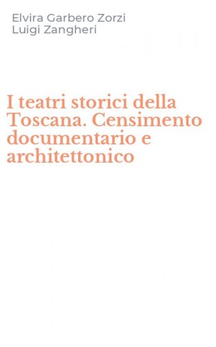 I teatri storici della Toscana. Censimento documentario e architettonico
