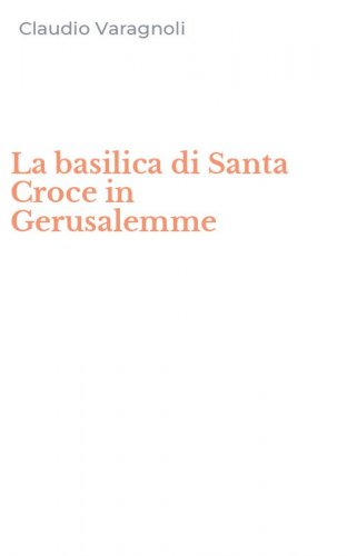 La basilica di Santa Croce in Gerusalemme