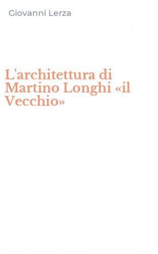 L'architettura di Martino Longhi &laquo;il Vecchio&raquo;