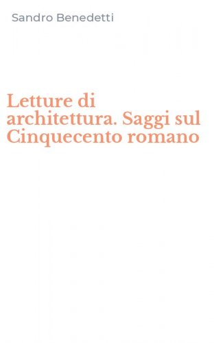 Letture di architettura. Saggi sul Cinquecento romano