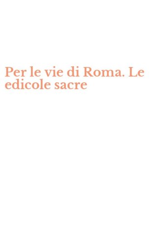 Per le vie di Roma. Le edicole sacre