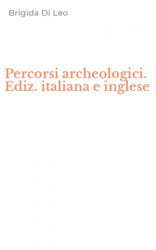 Percorsi archeologici. Ediz. italiana e inglese