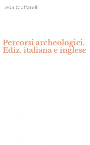 Percorsi archeologici. Ediz. italiana e inglese
