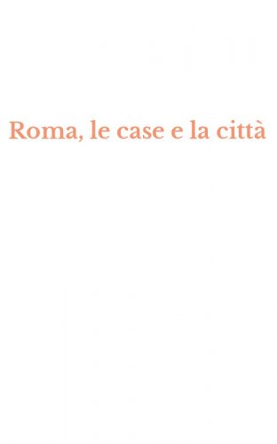 Roma, le case e la citt&agrave;