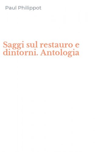 Saggi sul restauro e dintorni. Antologia