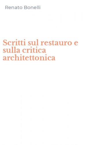 Scritti sul restauro e sulla critica architettonica