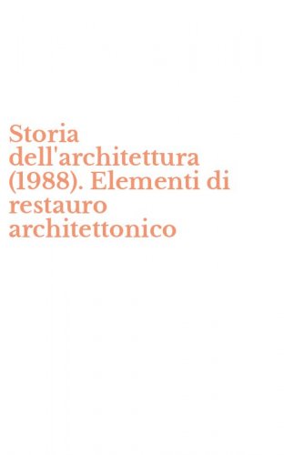 Storia dell'architettura (1988). Elementi di restauro architettonico