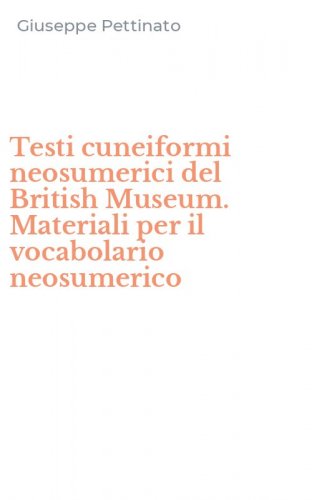 Testi cuneiformi neosumerici del British Museum. Materiali per il vocabolario neosumerico