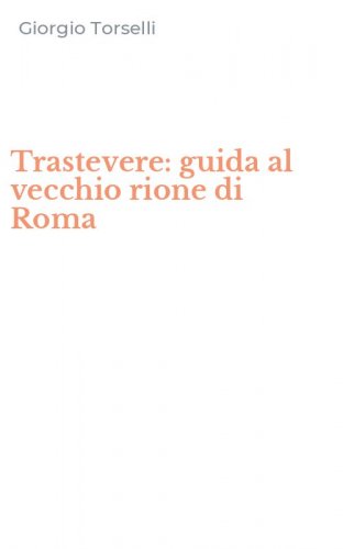Trastevere: guida al vecchio rione di Roma