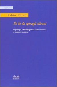 Di l&agrave; da spiragli silvani. Topologia e tropologia di anima morosa e memore