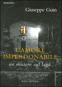 L'amore imperdonabile. Un mistero sul lago