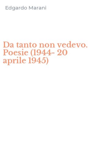 Da tanto non vedevo. Poesie (1944-20 aprile 1945)