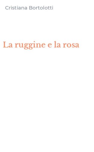 La ruggine e la rosa