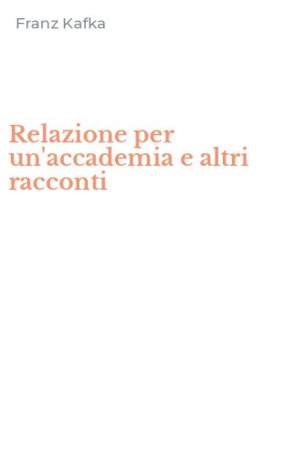 Relazione per un'accademia e altri racconti