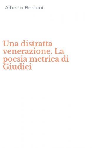 Una distratta venerazione. La poesia metrica di Giudici