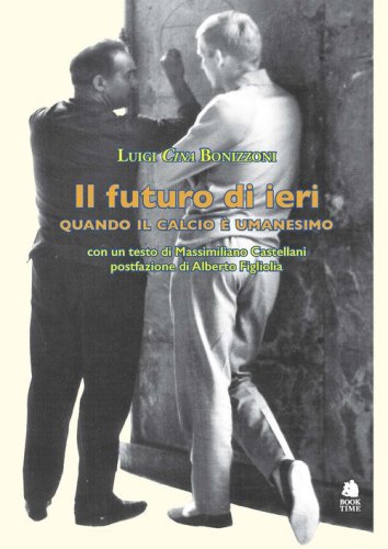 Il futuro di ieri. Quando il calcio &egrave; umanesimo