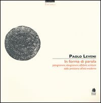 In forma di parola. Pittogrammi, ideogrammi, alfabeti, scritture dalla preistoria all'et&agrave; moderna