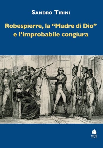 Robespierre, &laquo;la madre di Dio&raquo; e l'improbabile congiura