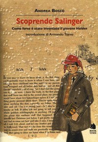 Scoprendo Salinger. Come forse &egrave; stato inventato &laquo;Il giovane Holden&raquo;