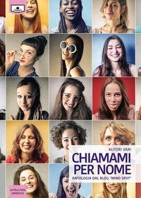 Chiamami per nome. Antologia dal blog &laquo;Mind spot&raquo;