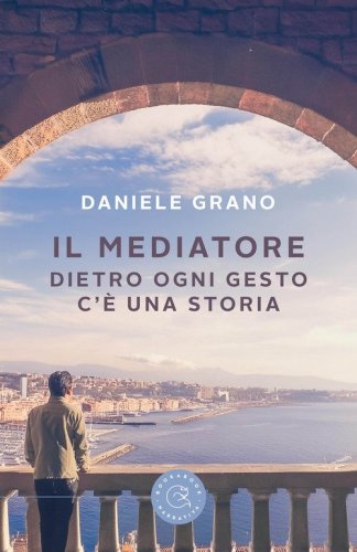 Il mediatore. Dietro ogni gesto c'&egrave; una storia