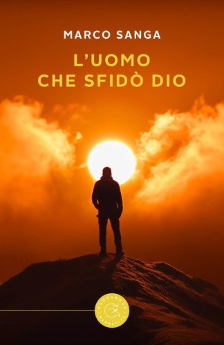 L'uomo che sfid&ograve; Dio