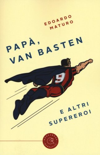 Pap&agrave;, Van Basten e altri supereroi