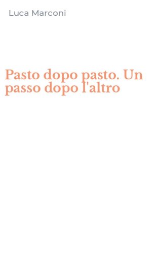 Pasto dopo pasto. Un passo dopo l'altro