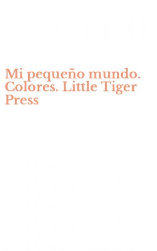 Mi peque&ntilde;o mundo. Colores. Little Tiger Press