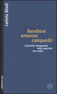 Bandiere, antenne, campanili. Comunit&agrave; immaginate nello specchio dei media