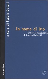 In nome di Dio. L'impresa missionaria di fronte all'alterit&agrave;