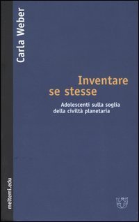Inventare se stesse. Adolescenti sulla soglia della civilt&agrave; planetaria