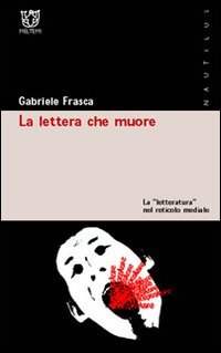 La lettera che muore. La &laquo;letteratura&raquo; nel reticolo mediale