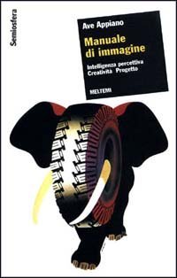 Manuale di immagine. Intelligenza percettiva, creativit&agrave;, progetto