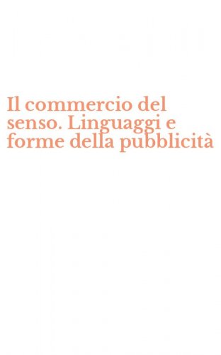 Il commercio del senso. Linguaggi e forme della pubblicit&agrave;