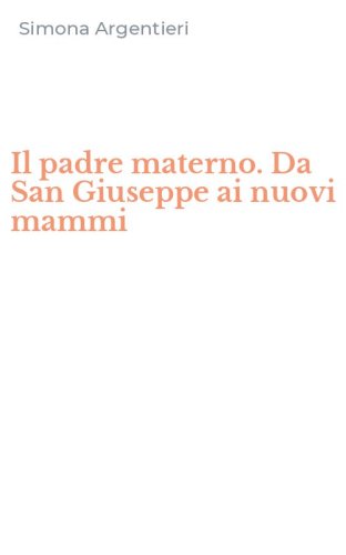 Il padre materno. Da San Giuseppe ai nuovi mammi