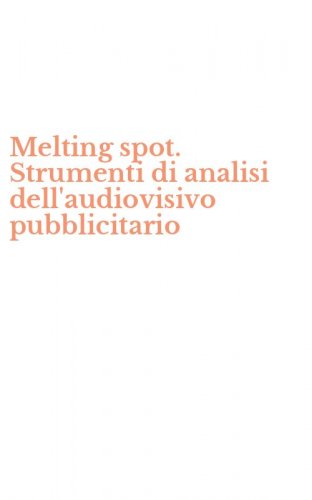 Melting spot. Strumenti di analisi dell'audiovisivo pubblicitario