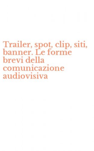 Trailer, spot, clip, siti, banner. Le forme brevi della comunicazione audiovisiva