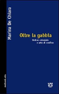 Oltre la gabbia. Ordine coloniale e arte di confine
